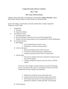Campus Recreation Advisory Committee May 1st 2012 ARC Large Conference Room Attendees: Robyn Deterding, Lisa Kinderman, Amy Sponsler, Zachary Matseshe, Andrew Hohn, Harley Johnson, Daniel O’Connor, Roshan Ali, Michael 