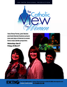 AN EWTN ORIGINAL PRODUCTION  Hosts Teresa Tomeo, Janet Morana and Astrid Bennett-Gutierrez present news and views of interest to women from a truly Catholic perspective.