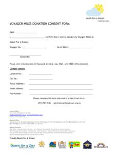 VOYAGER MILES DONATION CONSENT FORM Date: __________________ I, _____________________________, confirm that I wish to donate my Voyager Miles to Reach For A Dream. Voyager No: _____________________