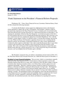 For Immediate Release: January 21, 2010 Frank Statement on the President’s Financial Reform Proposals Washington, DC – Today, House Financial Services Committee Chairman Barney Frank (D-MA) released the following sta