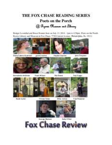THE FOX CHASE READING SERIES Poets on the Porch @ Ryerss Museum and Library Rodger Lownthal and Bruce Kramer host on July 13, [removed]1pm to 4:30pm -Poets on the PorchRyerss Library and Museum in Fox Chase, 7730 Central A