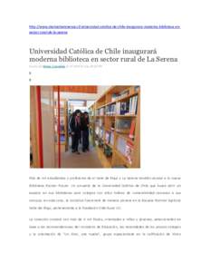 http://www.diarioelserenense.cl/universidad-catolica-de-chile-inaugurara-moderna-biblioteca-ensector-rural-de-la-serena  Universidad Católica de Chile inaugurará moderna biblioteca en sector rural de La Serena Escrito 
