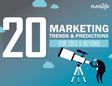 20 MUST-KNOW MARKETING TRENDS & PREDICTIONS FOR 2013 & BEYOND  1 MARKETING TRENDS & PREDICTIONS
