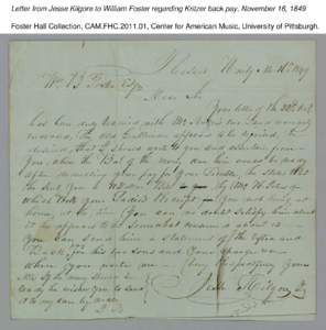 Letter from Jesse Kilgore to William Foster regarding Kritzer back pay, November 16, 1849 Foster Hall Collection, CAM.FHC[removed], Center for American Music, University of Pittsburgh. Letter from Jesse Kilgore to Willia