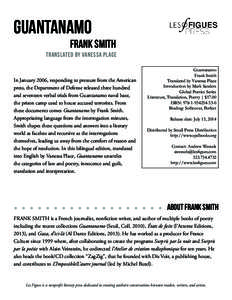 Guantanamo Frank Smith Translated by vanessa place In January 2006, responding to pressure from the American press, the Department of Defense released three hundred