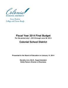 Fiscal Year 2014 Final Budget For the period July 1, 2013 through June 30, 2014 Colonial School District  Presented to the Board of Education on January 14, 2014