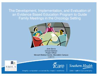 The Development, Implementation, and Evaluation of an Evidence Based Education Program to Guide Family Meetings in the Oncology Setting June Savva Clinical Dietitian