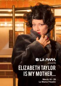 presents  elizabeth taylor is my mother... MarchLa Mama Theatre