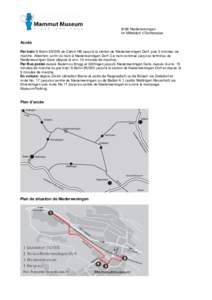 8166 Niederweningen Im Mitteldorf 1/Dorfstrasse Accès Par train S-Bahn S5/S55 de Zürich HB jusqu’à la station de Niederweningen Dorf, puis 5 minutes de marche. Attention: sortir du train à Niederweningen Dorf. Ce t