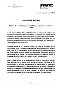 Luxembourg, le 06 octobre[removed]Communiqué de presse Balance des paiements du Luxembourg au premier semestre de 2014 A partir d’octobre 2014, la BCL et le STATEC publient les statistiques de la balance des