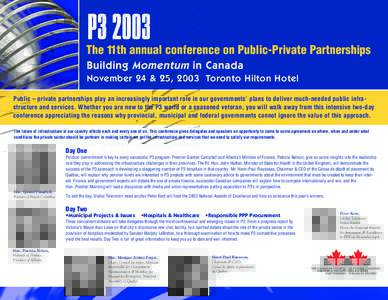 The 11th annual conference on Public-Private Partnerships November 24 & 25, 2003 Toronto Hilton Hotel Public – private partnerships play an increasingly important role in our governments’ plans to deliver much-needed