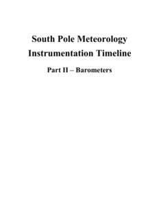 South Pole Meteorology Instrumentation Timeline Part II – Barometers 9 January 1957 First barometric instruments installed: Kollsman precision aneroid, Kollsman altimeter