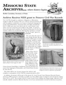 MISSOURI STATE ARCHIVES... where history begins Robin Carnahan, Secretary of State Archives Receives NEH grant to Preserve Civil War Records The Civil War brought an explosion of litigation as Missourians