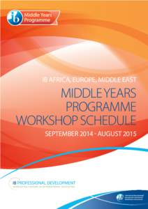 IB AFRICA, EUROPE, MIDDLE EAST  MIDDLE YEARS PROGRAMME WORKSHOP SCHEDULE SEPTEMBERAUGUST 2015