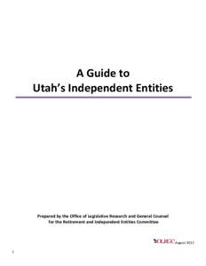 A Guide to Utah’s Independent Entities Prepared by the Office of Legislative Research and General Counsel for the Retirement and Independent Entities Committee