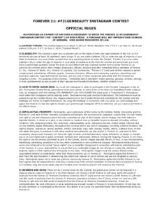 FOREVER 21: #F21GENBEAUTY INSTAGRAM CONTEST OFFICIAL RULES NO PURCHASE OR PAYMENT OF ANY KIND IS NECESSARY TO ENTER THE FOREVER 21 #F21GENBEAUTY INSTAGRAM CONTEST (THE “CONTEST”) OR WIN A PRIZE. A PURCHASE WILL NOT I