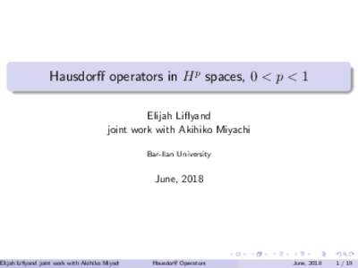 Hausdorff operators in H p spaces, 0 < p < 1 Elijah Liflyand joint work with Akihiko Miyachi Bar-Ilan University  June, 2018