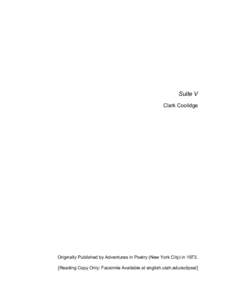 Suite V Clark Coolidge Originally Published by Adventures in Poetry (New York City) inReading Copy Only: Facsimile Available at english.utah.edu/eclipse/]