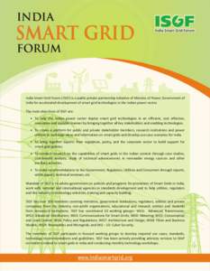 INDIA  SMART GRID FORUM  India Smart Grid Forum (ISGF) is a public private partnership initiative of Ministry of Power, Government of