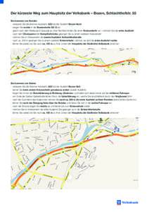 Der kürzeste Weg zum Hauptsitz der Volksbank – Bozen, Schlachthofstr. 55 Sie kommen von Norden ·	 verlassen Sie die Brenner-Autobahn A22 bei der Ausfahrt Bozen Nord ·	 biegen Sie rechts in die Staatsstraße SS 12 ab