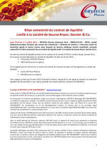 PRESS RELEASE du contrat de liquidité Bilan semestriel confié à la société de bourse Bryan, Garnier & Co. Lyon (France), le 2 juillet 2014 – ERYTECH Pharma (Euronext Paris : FR0011471135 - ERYP), société biophar