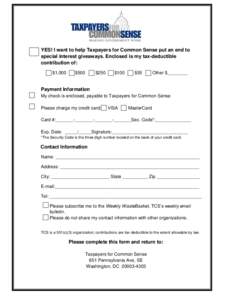 YES! I want to help Taxpayers for Common Sense put an end to special interest giveaways. Enclosed is my tax-deductible contribution of: $1,000  $500