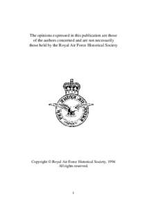 The opinions expressed in this publication are those of the authors concerned and are not necessarily those held by the Royal Air Force Historical Society Copyright © Royal Air Force Historical Society, 1994 All rights 