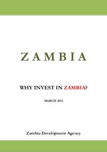 ZAMBIA WHY INVEST IN ZAMBIA? MARCH 2012 Zambia Development Agency