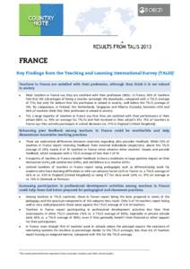 FRANCE Key Findings from the Teaching and Learning International Survey (TALIS) Teachers in France are satisfied with their profession, although they think it is not valued in society •