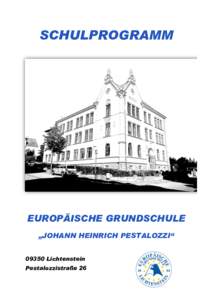 SCHULPROGRAMM  EUROPÄISCHE GRUNDSCHULE „JOHANN HEINRICH PESTALOZZI“ 09350 Lichtenstein Pestalozzistraße 26