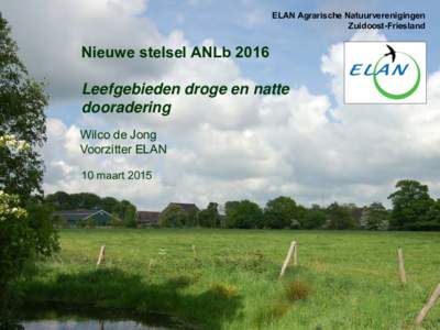 ELAN Agrarische Natuurverenigingen Zuidoost-Friesland Nieuwe stelsel ANLbDroge en natte dooradering