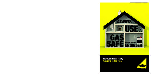 trim  Keep safe in your home with these top tips: Only use a Gas Safe registered engineer to fit, fix or service your gas appliances. 	You can find or check a Gas Safe