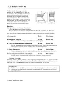 Let It Roll (Part 1) You have been hired to design and build a shopping cart for a popular cable TV show that we can’t name. This cart will be used to ferry a group of talented stuntmen down a ramp and into traffic, an