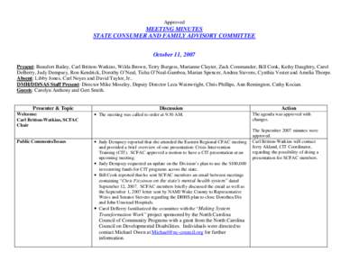 Approved  MEETING MINUTES STATE CONSUMER AND FAMILY ADVISORY COMMITTEE October 11, 2007 Present: Beaufort Bailey, Carl Britton-Watkins, Wilda Brown, Terry Burgess, Marianne Clayter, Zack Commander, Bill Cook, Kathy Daugh