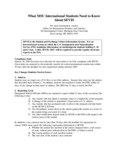 What MSU International Students Need to Know About SEVIS For more information, contact: Office for International Students and Scholars 103 International Center, Michigan State University East Lansing, MI[removed]