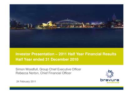 Investor Presentation – 2011 Half Year Financial Results Half Year ended 31 December 2010 Simon Woodfull, Group Chief Executive Officer Rebecca Norton, Chief Financial Officer 24 February 2011