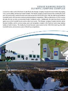 Venue Naming Rights Olympic Jumping Complex Located two miles south of the heart of Lake Placid, the Olympic Jumping Complex includes Nordic ski jumping, cross-country skiing, and freestyle aerials facilities. The Nordic