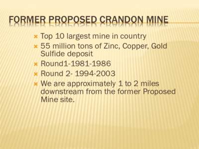 FORMER PROPOSED CRANDON MINE Top 10 largest mine in country  55 million tons of Zinc, Copper, Gold Sulfide deposit  Round1[removed]  Round[removed]