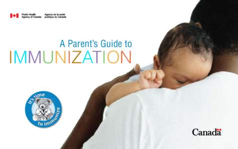 A Parent’s Guide to  Immunization “	To promote and protect the health of Canadians through leadership, 	 partnership, innovation and action in public health.”