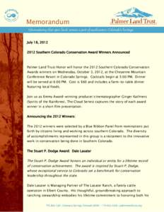 Memorandum July 18, [removed]Southern Colorado Conservation Award Winners Announced Palmer Land Trust Honor will honor the 2012 Southern Colorado Conservation Awards winners on Wednesday, October 3, 2012, at the Cheyenn