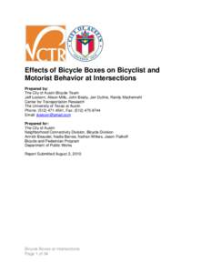 Effects of Bicycle Boxes on Bicyclist and Motorist Behavior at Intersections Prepared by: The City of Austin Bicycle Team Jeff Loskorn, Alison Mills, John Brady, Jen Duthie, Randy Machemehl Center for Transportation Rese