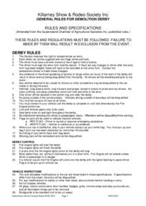 Killarney Show & Rodeo Society Inc GENERAL RULES FOR DEMOLITION DERBY RULES AND SPECIFICATIONS (Amended from the Queensland Chamber of Agricultural Societies Inc. published rules.)