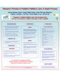 Research Priorities in Pediatric Palliative Care: A Delphi Process Harvey Bosma, Susan Cadell, Betty Davies, Carly Fleming, Meaghen Fletcher Johnston, Hal Siden, Rose Steele & Lynn Straatman ‘Transitions in Pediatric P