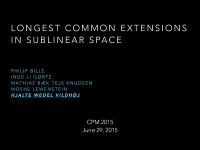 LONGEST COMMON EXTENSIONS I N S U B L I N E A R S PA C E PHILIP BILLE  INGE LI GØRTZ  MATHIAS BÆK TEJS KNUDSEN  MOSHE LEWENSTEIN 