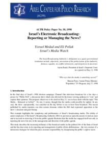 ACPR Policy Paper No. 50, 1998  Israel’s Electronic Broadcasting: Reporting or Managing the News? Yisrael Medad and Eli Pollak Israel’s Media Watch
