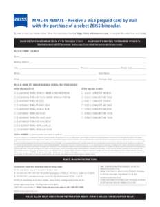MAIL-IN REBATE - Receive a Visa prepaid card by mail with the purchase of a select ZEISS binocular. To enter or track your rebate online, follow the instructions found at https://zeiss.rebateaccess.com, or complete this 