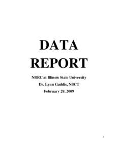 DATA REPORT NBRC at Illinois State University Dr. Lynn Gaddis, NBCT February 28, 2009