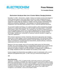 Press Release For Immediate Release Electrochem Introduces New Line of Custom Battery Charging Solutions December 15, 2008 – Electrochem, a leader in battery and wireless sensing technologies for critical industrial ma