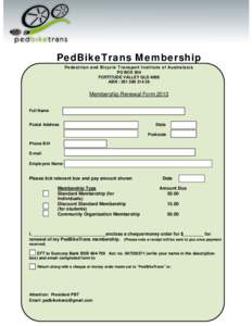 PedBikeTrans Membership Pedestrian and Bicycle Transport Institute of Australasia PO BOX 504 FORTITUDE VALLEY QLD 4006 ABN : [removed]