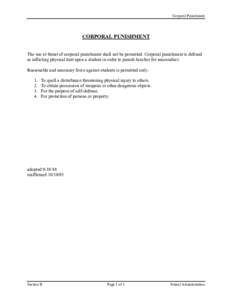 Corporal Punishment  CORPORAL PUNISHMENT The use or threat of corporal punishment shall not be permitted. Corporal punishment is defined as inflicting physical hurt upon a student in order to punish him/her for misconduc